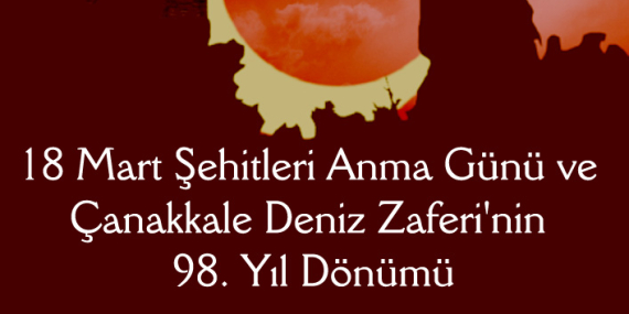 18 Mart Şehitleri Anma Günü ve Çanakkale Deniz Zaferi’nin 98. Yıl Dönümü
