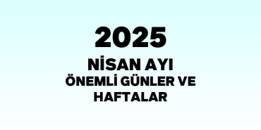 2025-nisan-ayi-onemli-gunler-ve-haftalar
