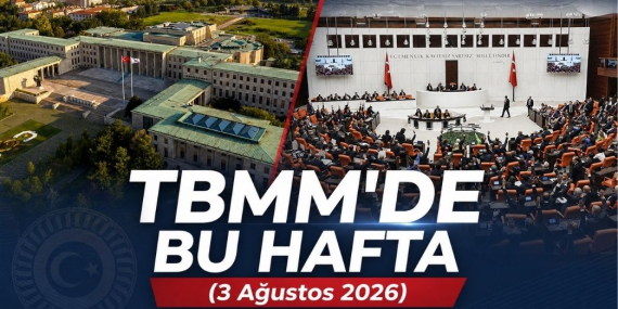 TBMM’de Bu Hafta (3 Ağustos 2026)